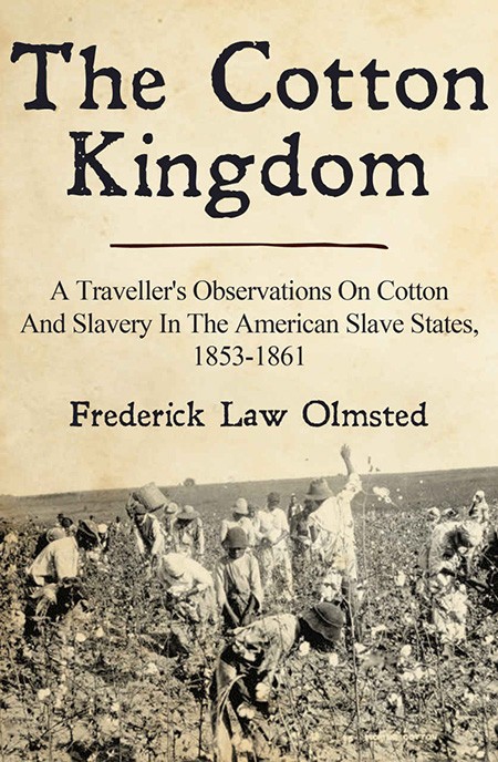 The Cotton Kingdom by Frederick Law Olmsted, 1861.